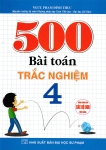 500 BÀI TOÁN TRẮC NGHIỆM LỚP 4 (Dùng chung cho các bộ SGK hiện hành)